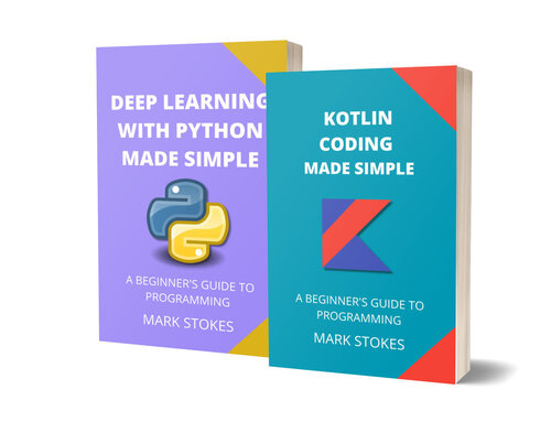 Kotlin Coding and Deep Learning with Python Made Simple: A Beginner’s Guide to Programming