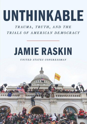 Unthinkable: Trauma, Truth, and the Trials of American Democracy