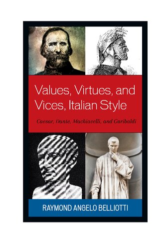 Values, Virtues, and Vices, Italian Style: Caesar, Dante, Machiavelli, and Garibaldi