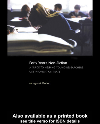 Early Years Non-Fiction: A Guide to Helping Young Researchers Use and Enjoy Information Texts