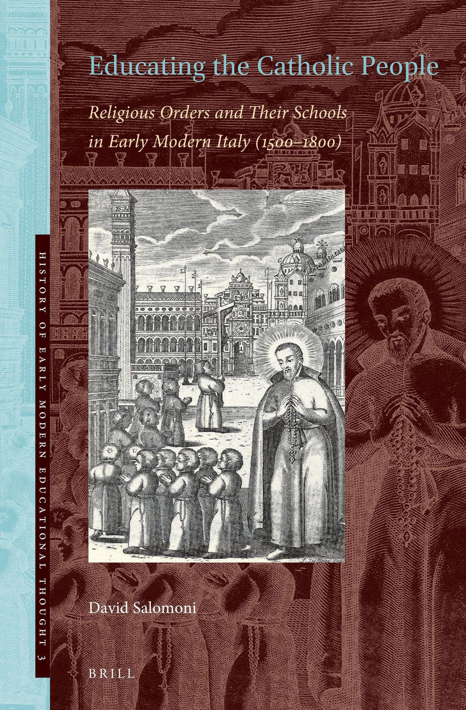 Educating the Catholic People Religious Orders and Their Schools in Early Modern Italy (1500-1800)