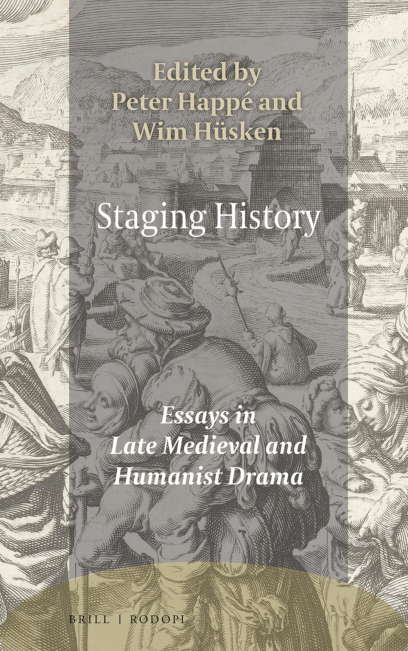 Staging History Essays in Late Medieval and Humanist Drama