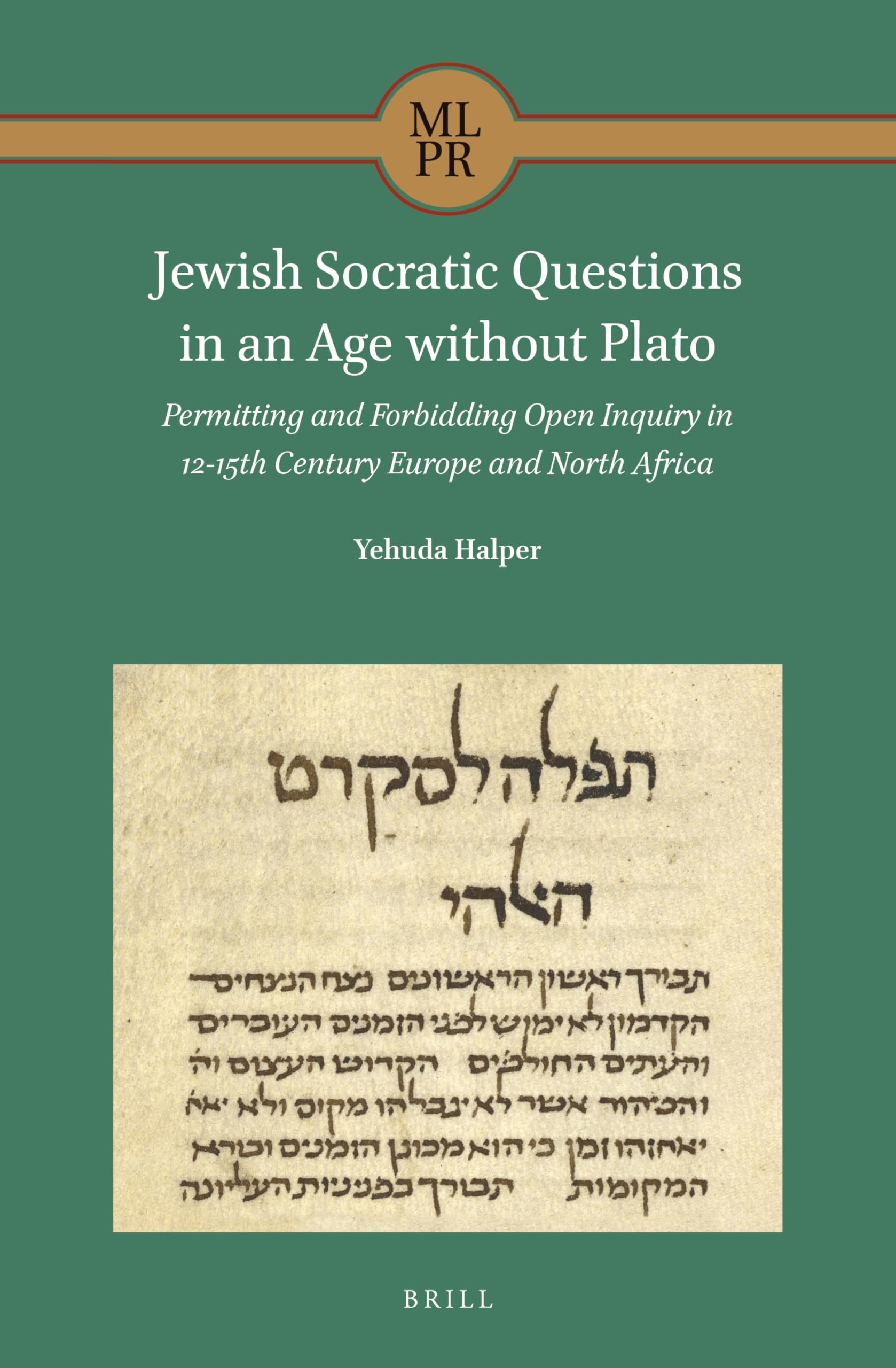 Jewish Socratic Questions in an Age without Plato Permitting and Forbidding Open Inquiry in 12-15th Century Europe and North Africa