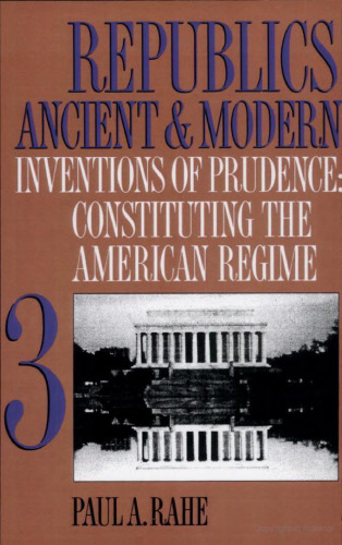 Republics Ancient and Modern, Volume III: Inventions of Prudence: Constituting the American Regime