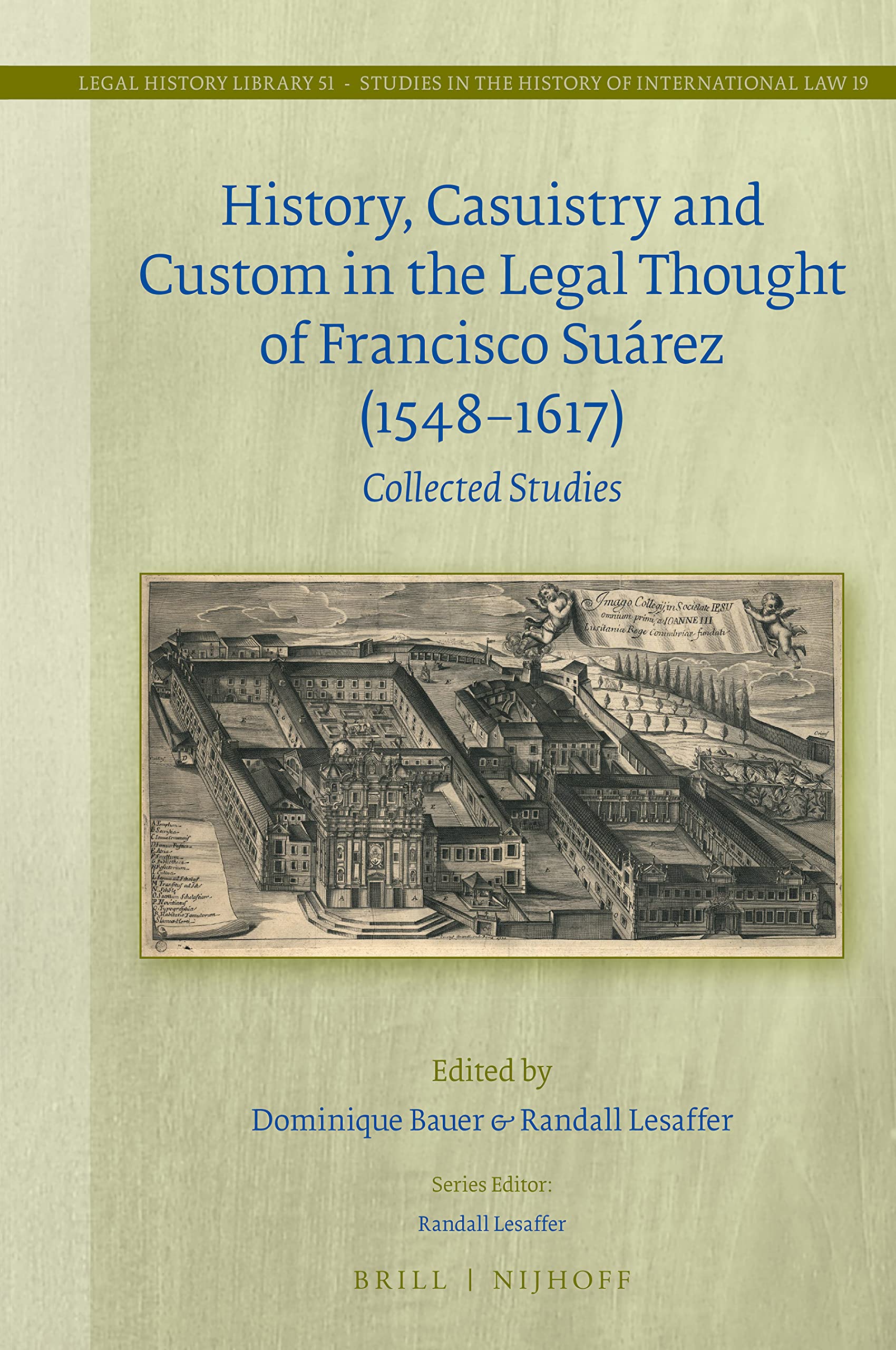 History, Casuistry and Custom in the Legal Thought of Francisco Suárez (1548-1617) Collected Studies (Legal History Library / Studies in the History of International Law, 51)