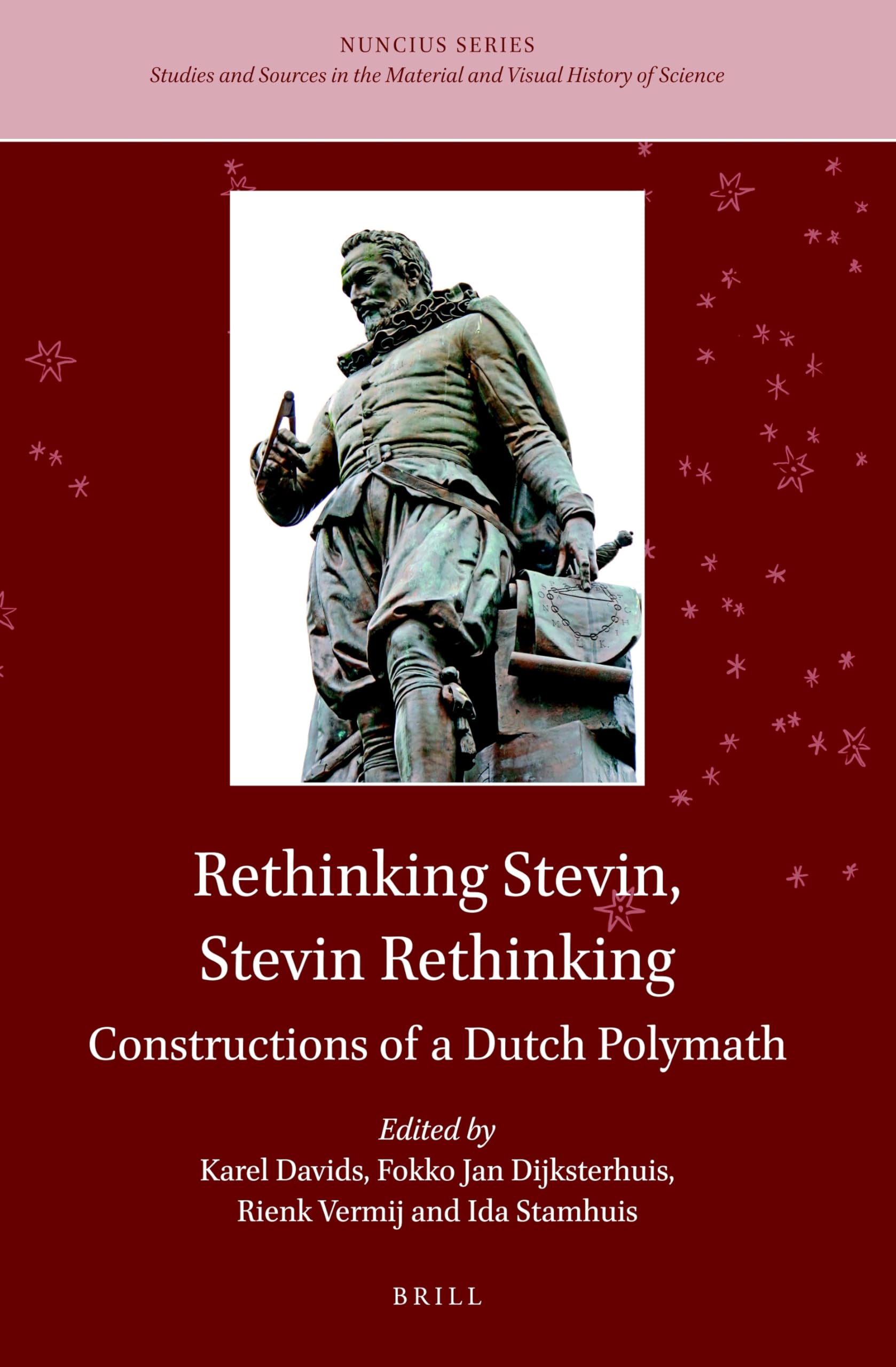 Rethinking Stevin, Stevin Rethinking: Constructions of a Dutch Polymath