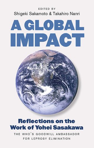 A Global Impact: Reflections on the Work of Yohei Sasakawa, the WHO's Goodwill Ambassador for Leprosy Elimination