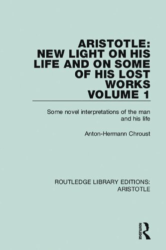 Aristotle: New Light on His Life and On Some of His Lost Works, Vol. 1: Some Novel Interpretations of the Man and His Life