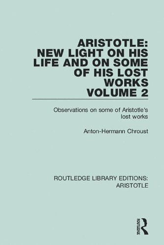 Aristotle: New Light on His Life and On Some of His Lost Works, Vol. 2: Observations on Some of Aristotle's Lost Works