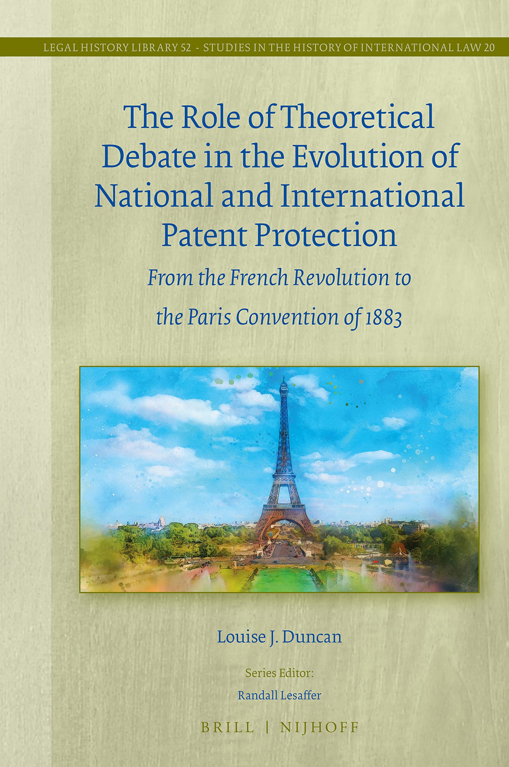 The Role of Theoretical Debate in the Evolution of National and International Patent Protection: From the French Revolution to the Paris Convention of 1883