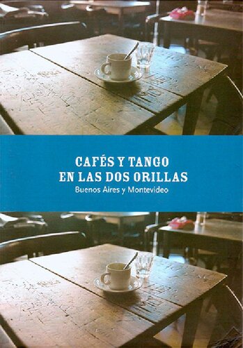 Cafés y tango en las dos orillas: Buenos Aires y Montevideo.