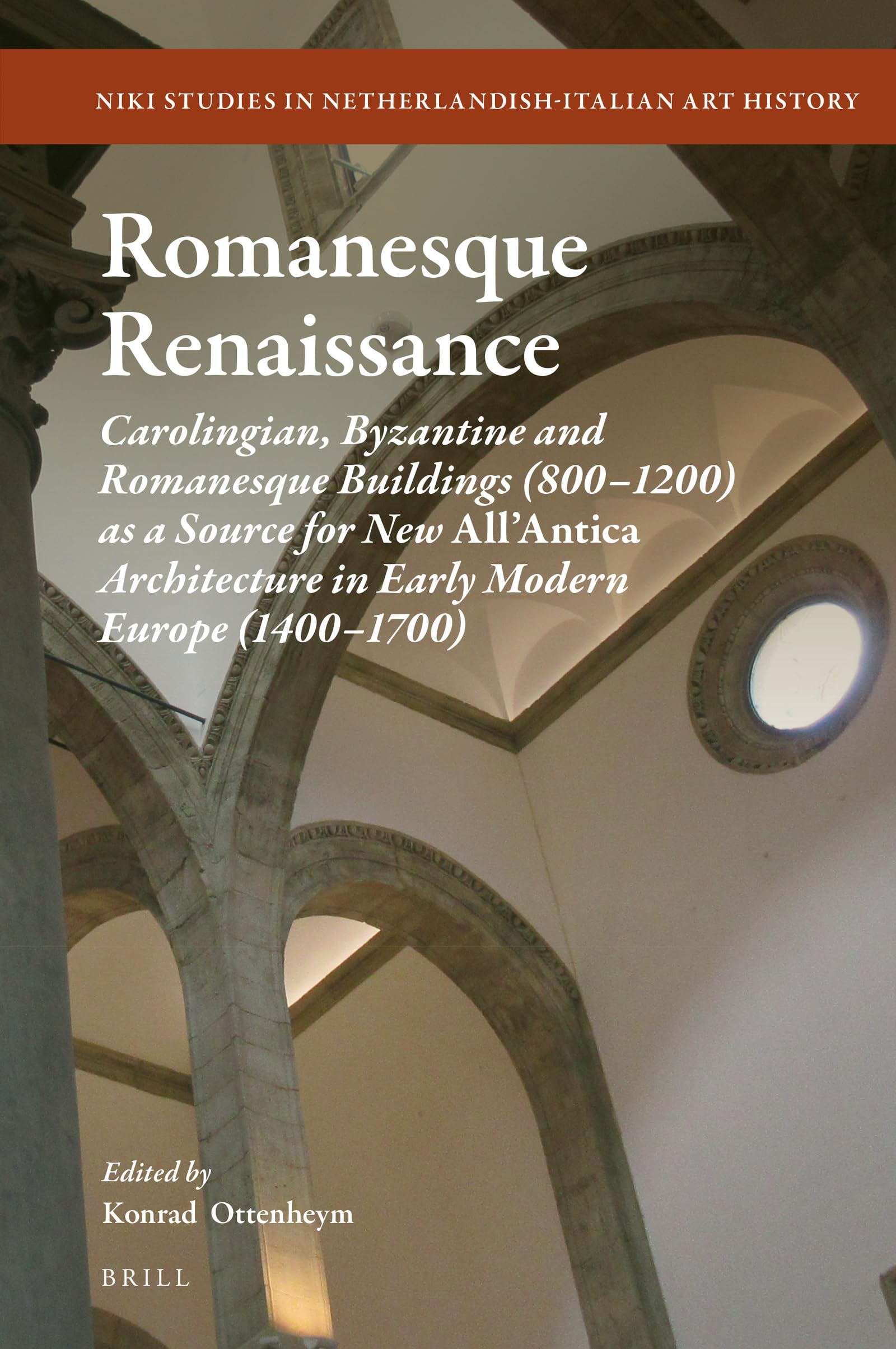Romanesque Renaissance: Carolingian, Byzantine and Romanesque Buildings (800-1200) as a Source for New All'Antica Architecture in Early Modern Europe (1400-1700)