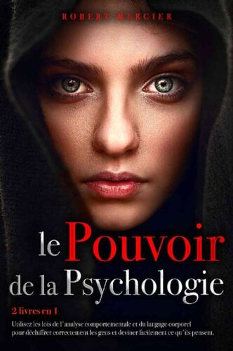Le pouvoir de la psychologie: 2 livres en 1: Utilisez les lois de l'Analyse Comportementale et du Langage Corporel pour déchiffrer correctement les gens ...