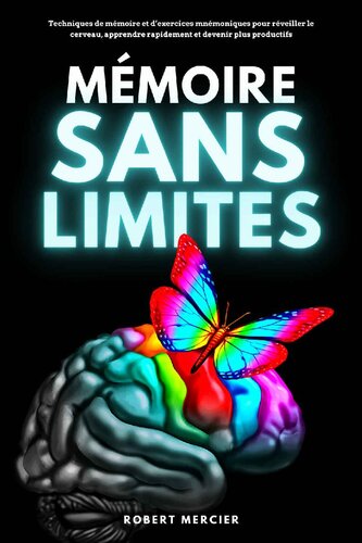 Mémoire sans limites: Techniques de mémoire et d’exercices mnémoniques pour réveiller le cerveau, apprendre rapidement et devenir plus productifs