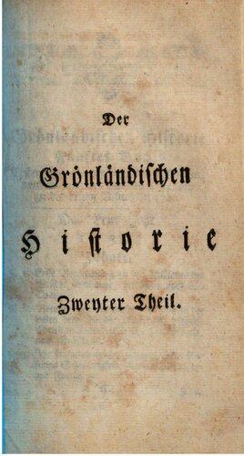 Historie von Grönland enthaltend Die Beschreibung des Landes und der Einwohner etc., insbesondere die Geschichte der dortigen Mission der Evangelischen Brüder zu Neu-Herrnhut und Lichtenfels