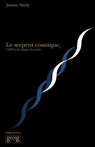 Le serpent cosmique, l'ADN et les origines du savoir