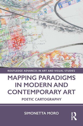 Mapping Paradigms in Modern and Contemporary Art: Poetic Cartography (Routledge Advances in Art and Visual Studies)