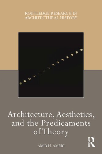 Architecture, Aesthetics, and the Predicaments of Theory (Routledge Research in Architectural History)