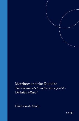 Matthew and the Didache: Two Documents from the Same Jewish-Christian Milieu?
