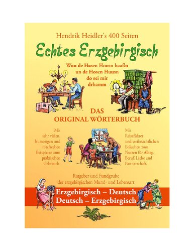 Echtes Erzgebirgisch, Wuu de Hasen Hoosn haasn: Das Original Wörterbuch der erzgebirgischen Mundart und Lebensart, Erzgebirgisch - Deutsch, Deutsch - Erzgebirgisch
