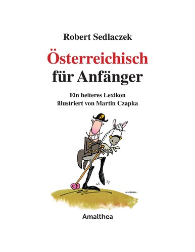 Österreichisch für Anfänger: Ein heiteres Lexikon illustriert von Martin Czapka