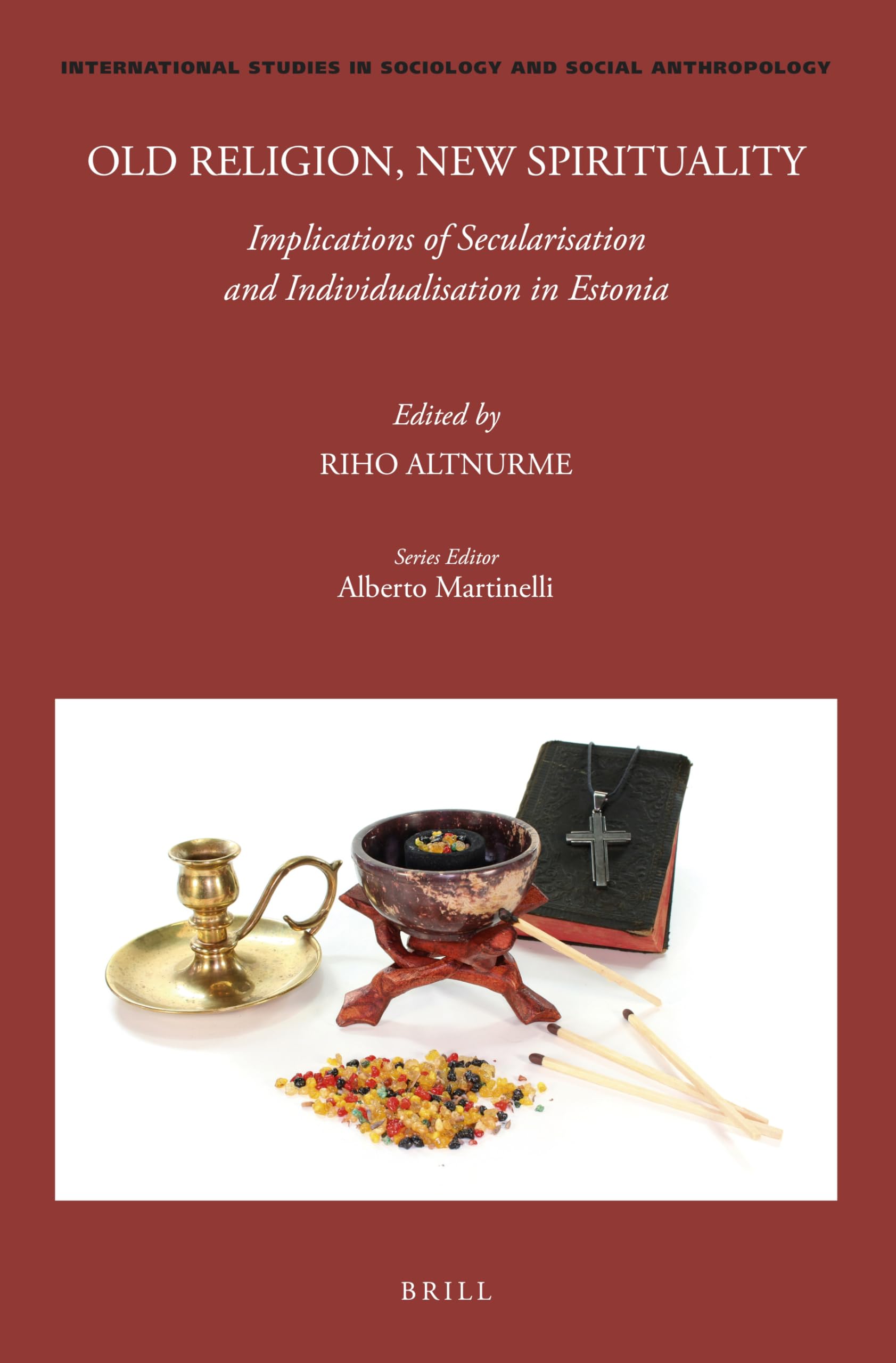 Old Religion, New Spirituality: Implications of Secularisation and Individualisation in Estonia (International Studies in Sociology and Social Anthropology, 137)