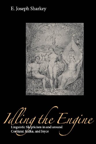 Idling the Engine: Linguistic Skepticism in and around Cortázar, Kafka, and Joyce