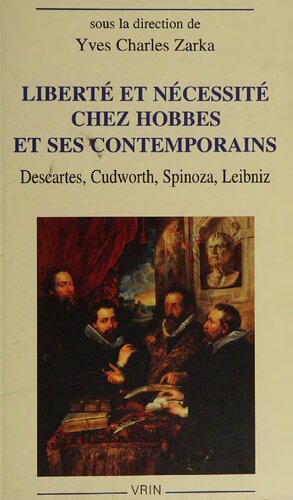 Liberté et nécessité chez Hobbes et ses contemporains: Descartes, Cudworth, Spinoza, Leibniz