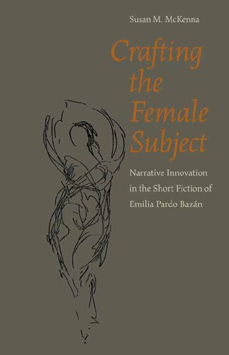 Crafting the Female Subject: Narrative Innovation in the Short Fiction of Emilia Pardo Bazán