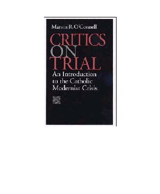 Critics on Trial: An Introduction to the Catholic Modernist Crisis