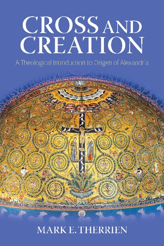 Cross and Creation: A Theological Introduction to Origen of Alexandria