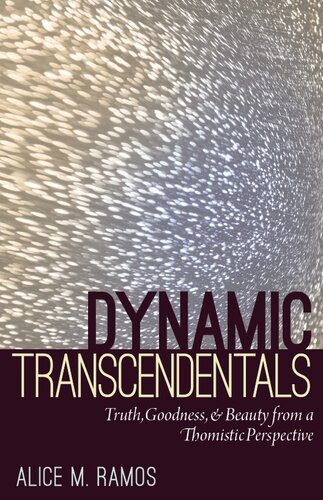 Dynamic Transcendentals: Truth, Goodness, and Beauty from a Thomistic Perspective