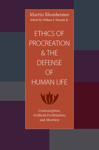 The Ethics of Procreation and the Defense of Human Life: Contraception, Artificial Fertilization, and Abortion