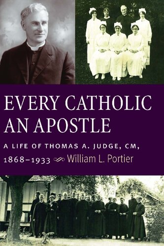 Every Catholic An Apostle: A Life of Thomas A. Judge, CM, 1868–1933