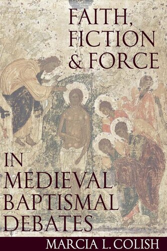 Faith, Fiction and Force in Medieval Baptismal Debates