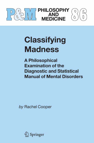Classifying Madness: A Philosophical Examination of the Diagnostic and Statistical Manual of Mental Disorders (Philosophy and Medicine)