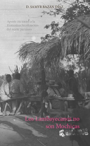 Los lambayecanos no son mochicas : Aporte en torno a la homomuchicalización del norte peruano