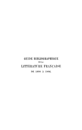 Guide bibliographique de la littérature française de 1800 à 1906 : Prosateurs, poètes, auteurs dramatiques et critiques