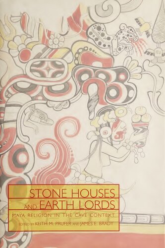 Stone Houses & Earth Lords : Maya Religion in the Cave Context