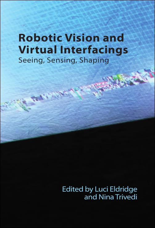 Robotic Vision and Virtual Interfacings: Seeing, Sensing, Shaping