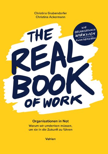 The Real Book of Work: Organisationen in Not. Warum wir umdenken müssen, um sie in die Zukunft zu führen