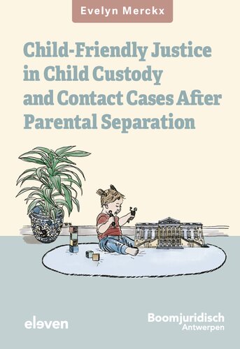 Child-Friendly Justice in Child Custody and Contact Cases after Parental Separation: An Empirical-Evaluative Study of Belgian Law and Flemish Practice