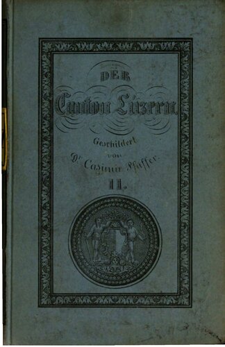 Der Kanton Luzern ; historisch-geographisch-statistisch geschildert