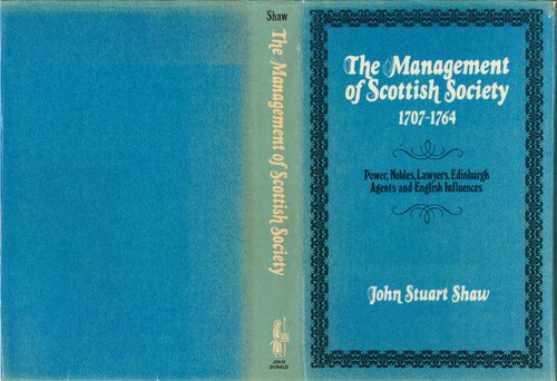 The management of Scottish society, 1707-1764: Power, nobles, lawyers, Edinburgh agents, and English influences