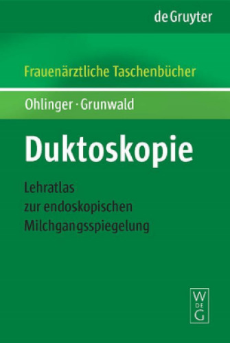 Duktoskopie: Lehratlas zur endoskopischen Milchgangsspiegelung (Reihe Frauenarztliche Taschenbucher)