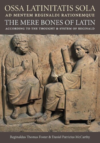Ossa Latinitatis Sola Ad Mentem Reginaldi Rationemque / The Mere Bones of Latin According to the Thought and System of Reginald