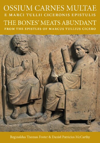 Ossium Carnes Multae e Marci Tullii Ciceronis Epistulis / The Bones’ Meats Abundant from the Epistles of Marcus Tullius Cicero