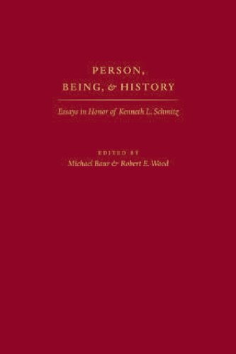 Person, Being, and History: Essays in Honor of Kenneth L. Schmitz