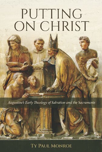 Putting on Christ: Augustine's Early Theology of Salvation and the Sacraments