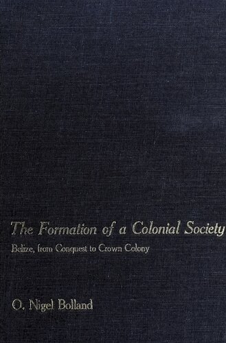 The Formation of a Colonial Society : Belize, From Conquest to Crown Colony